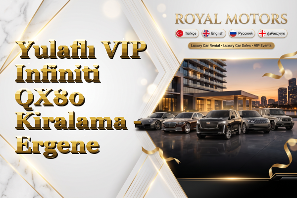 Yulaflı VIP Infiniti QX80 Kiralama - Ergene