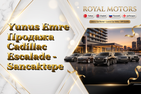 Yunus Emre Продажа Cadillac Escalade - Sancaktepe