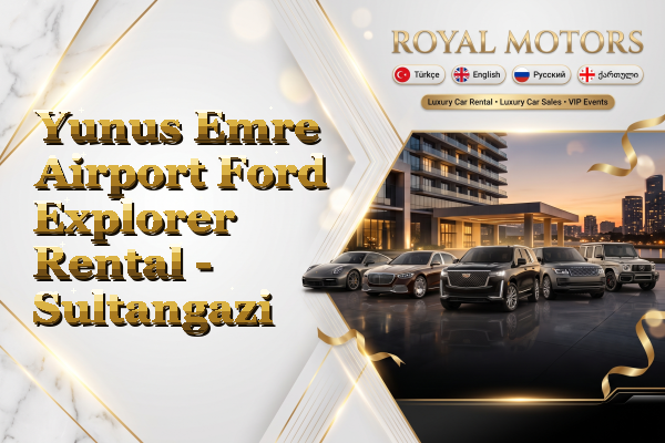 Yunus Emre Airport Ford Explorer Rental - Sultangazi