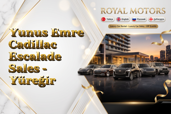 Yunus Emre Cadillac Escalade Sales - Yüreğir