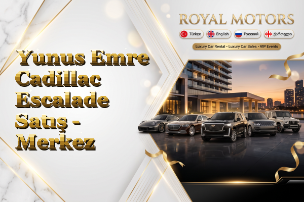 Yunus Emre Cadillac Escalade Satış - Merkez