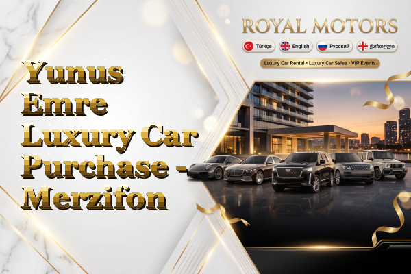 Yunus Emre Luxury Car Purchase - Merzifon