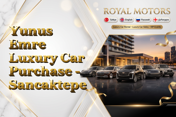 Yunus Emre Luxury Car Purchase - Sancaktepe