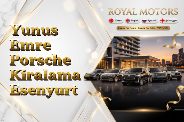 Yunus Emre Porsche Kiralama - Esenyurt