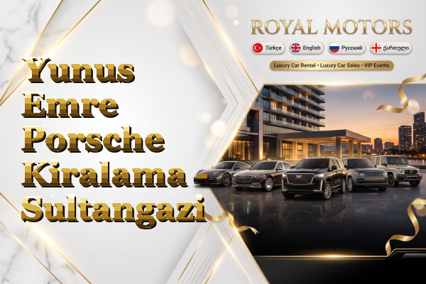 Yunus Emre Porsche Kiralama - Sultangazi