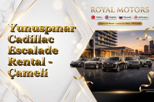 Yunuspınar Cadillac Escalade Rental - Çameli