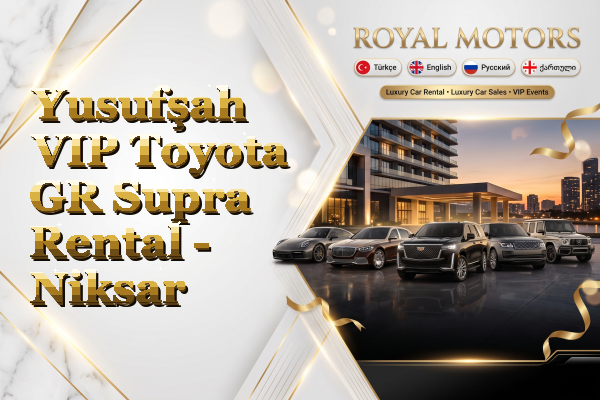Yusufşah VIP Toyota GR Supra Rental - Niksar