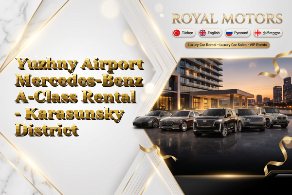 Yuzhny Airport Mercedes-Benz A-Class Rental - Karasunsky District