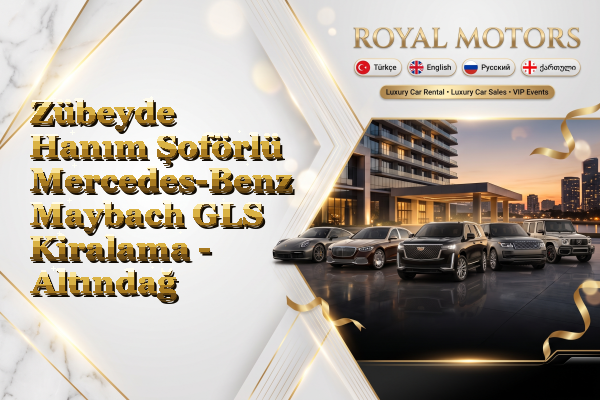 Zübeyde Hanım Şoförlü Mercedes-Benz Maybach GLS Kiralama - Altındağ