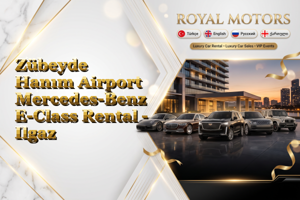 Zübeyde Hanım Airport Mercedes-Benz E-Class Rental - Ilgaz