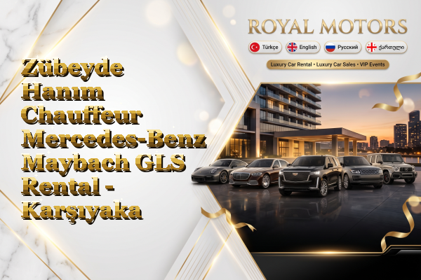 Zübeyde Hanım Chauffeur Mercedes-Benz Maybach GLS Rental - Karşıyaka