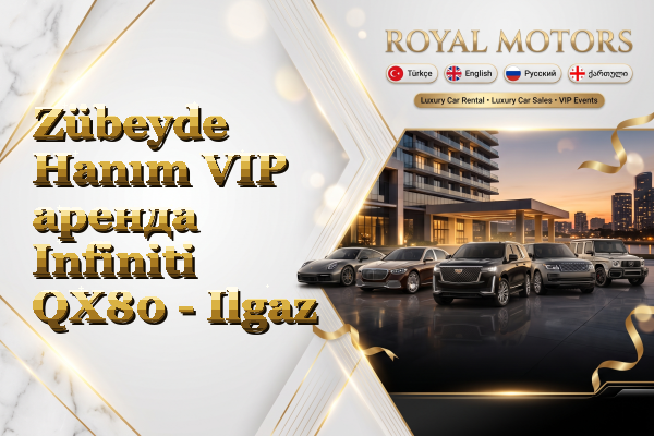 Zübeyde Hanım VIP аренда Infiniti QX80 - Ilgaz
