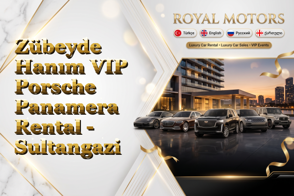 Zübeyde Hanım VIP Porsche Panamera Rental - Sultangazi