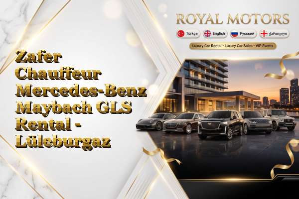 Zafer Chauffeur Mercedes-Benz Maybach GLS Rental - Lüleburgaz