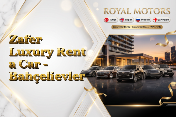 Zafer Luxury Rent a Car - Bahçelievler