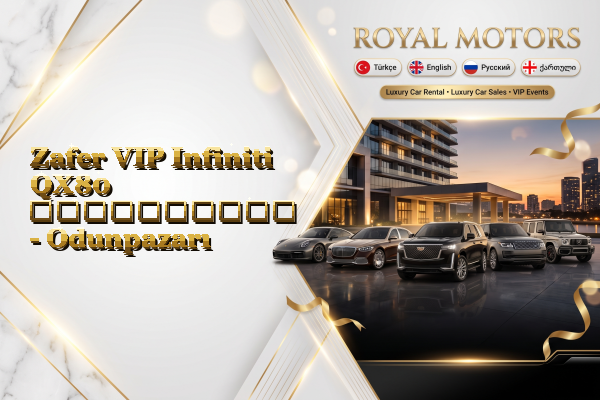 Zafer VIP Infiniti QX80 გაქირავება - Odunpazarı