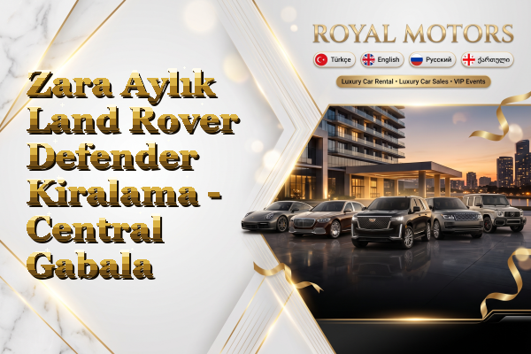 Zara Aylık Land Rover Defender Kiralama - Central Gabala