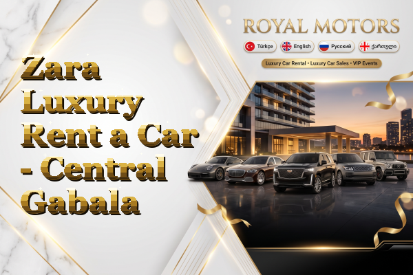 Zara Luxury Rent a Car - Central Gabala