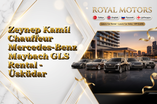 Zeynep Kamil Chauffeur Mercedes-Benz Maybach GLS Rental - Üsküdar