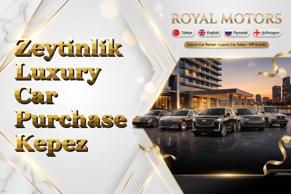 Zeytinlik Luxury Car Purchase - Kepez