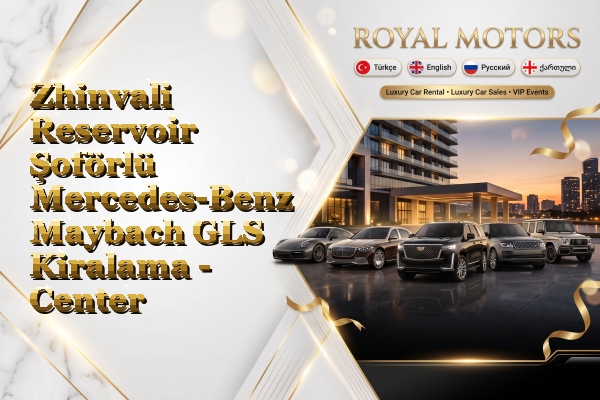 Zhinvali Reservoir Şoförlü Mercedes-Benz Maybach GLS Kiralama - Center