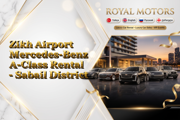Zikh Airport Mercedes-Benz A-Class Rental - Sabail District