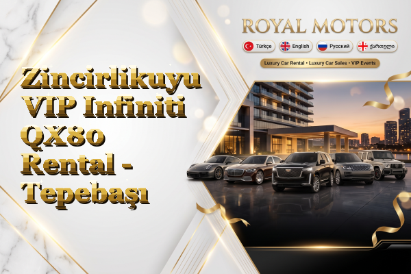 Zincirlikuyu VIP Infiniti QX80 Rental - Tepebaşı