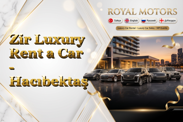 Zir Luxury Rent a Car - Hacıbektaş
