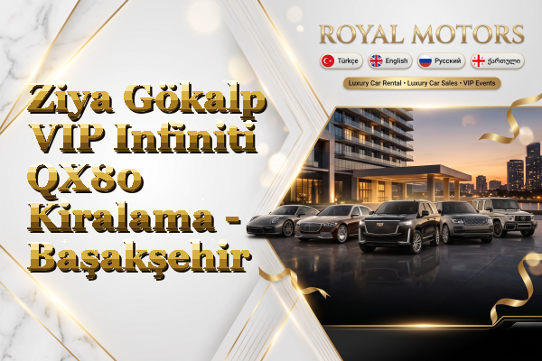 Ziya Gökalp VIP Infiniti QX80 Kiralama - Başakşehir