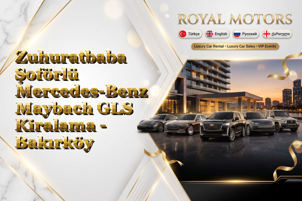 Zuhuratbaba Şoförlü Mercedes-Benz Maybach GLS Kiralama - Bakırköy
